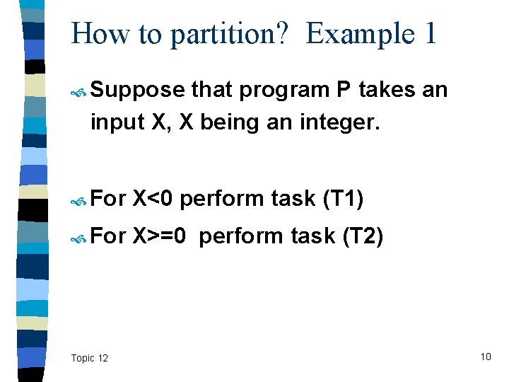 How to partition? Example 1 Suppose that program P takes an input X, X