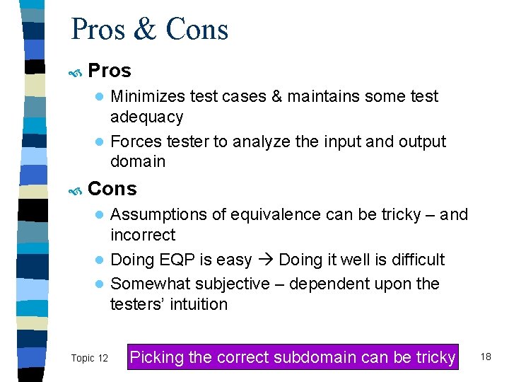 Pros & Cons Pros ● Minimizes test cases & maintains some test adequacy ●