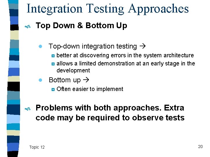 Integration Testing Approaches Top Down & Bottom Up ● Top-down integration testing ◘ better