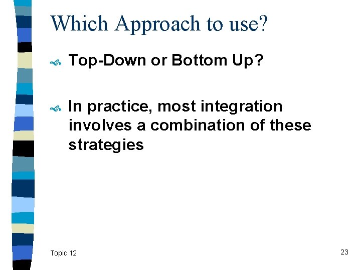 Which Approach to use? Top-Down or Bottom Up? In practice, most integration involves a