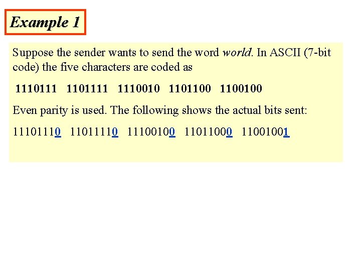 Example 1 Suppose the sender wants to send the word world. In ASCII (7