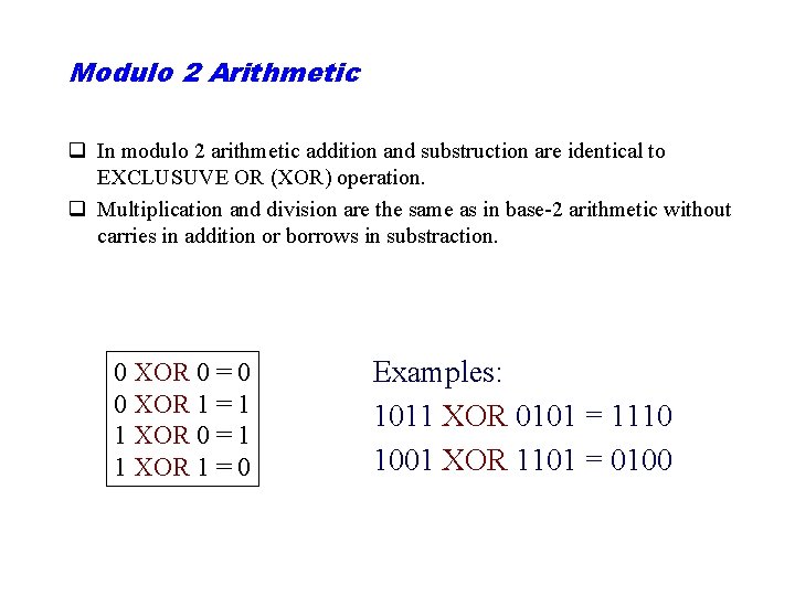 Modulo 2 Arithmetic q In modulo 2 arithmetic addition and substruction are identical to