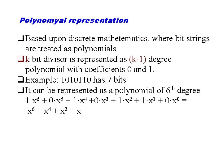 Polynomyal representation q Based upon discrete mathetematics, where bit strings are treated as polynomials.