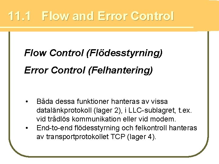11. 1 Flow and Error Control Flow Control (Flödesstyrning) Error Control (Felhantering) • •