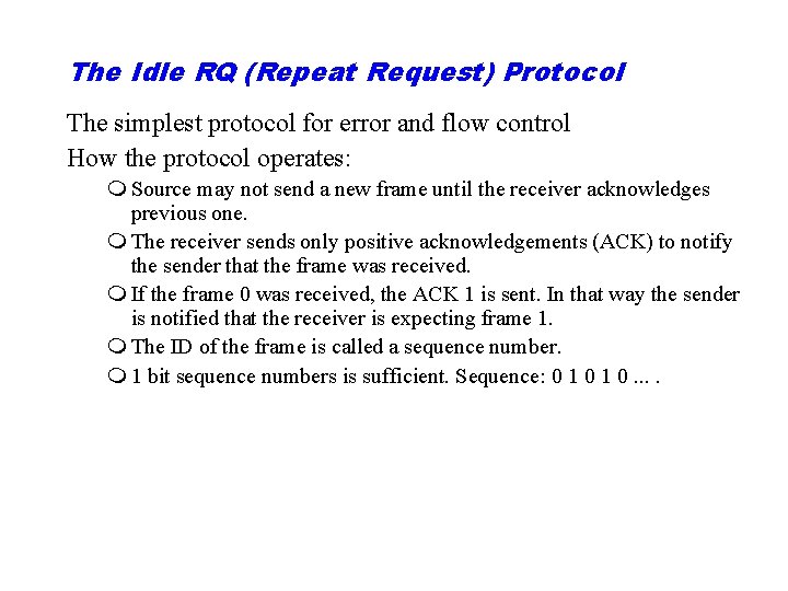 The Idle RQ (Repeat Request) Protocol The simplest protocol for error and flow control