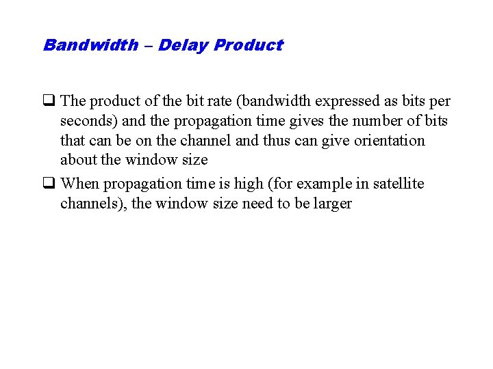 Bandwidth – Delay Product q The product of the bit rate (bandwidth expressed as