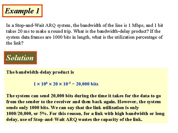 Example 1 In a Stop-and-Wait ARQ system, the bandwidth of the line is 1