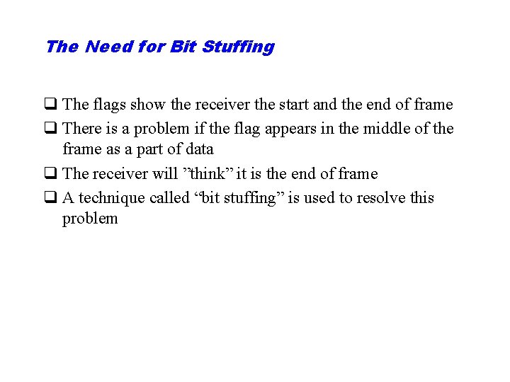 The Need for Bit Stuffing q The flags show the receiver the start and