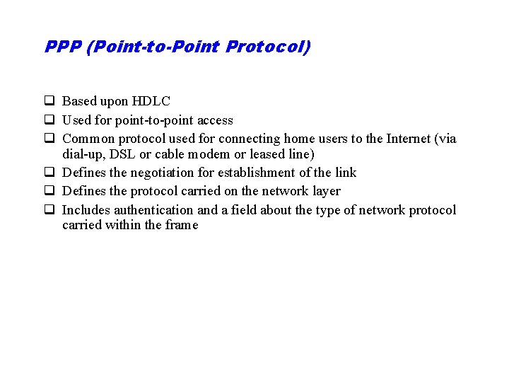 PPP (Point-to-Point Protocol) q Based upon HDLC q Used for point-to-point access q Common