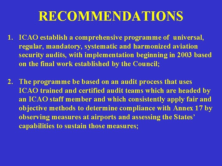 RECOMMENDATIONS 1. ICAO establish a comprehensive programme of universal, regular, mandatory, systematic and harmonized