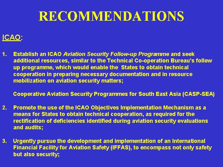 RECOMMENDATIONS ICAO: 1. Establish an ICAO Aviation Security Follow-up Programme and seek additional resources,