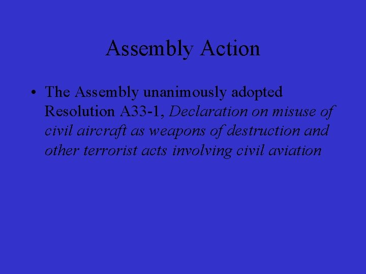 Assembly Action • The Assembly unanimously adopted Resolution A 33 -1, Declaration on misuse