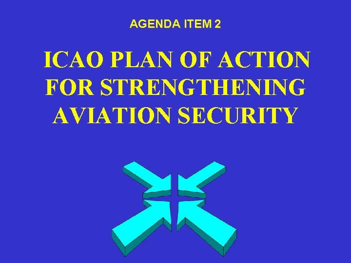 AGENDA ITEM 2 ICAO PLAN OF ACTION FOR STRENGTHENING AVIATION SECURITY 