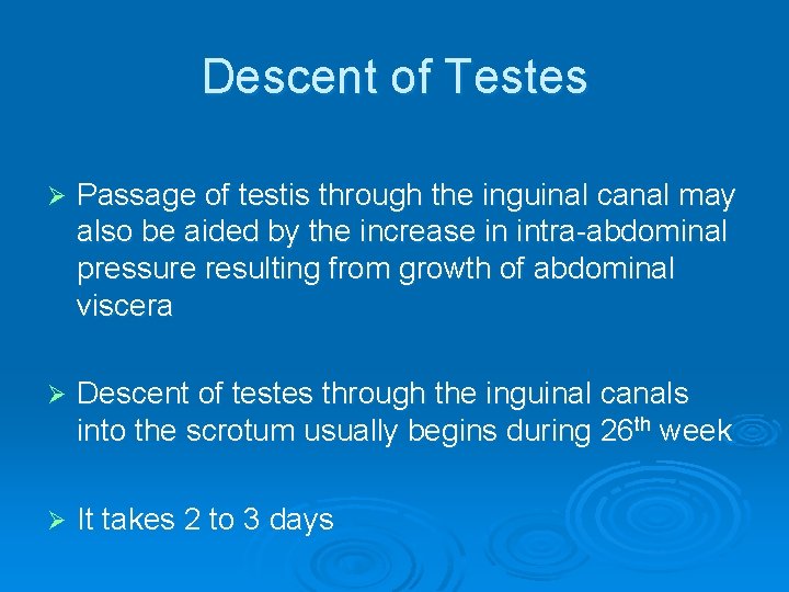 Descent of Testes Ø Passage of testis through the inguinal canal may also be