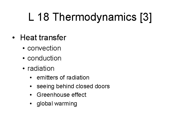 L 18 Thermodynamics [3] • Heat transfer • convection • conduction • radiation •