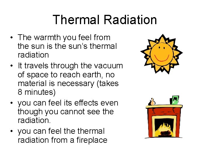 Thermal Radiation • The warmth you feel from the sun is the sun’s thermal