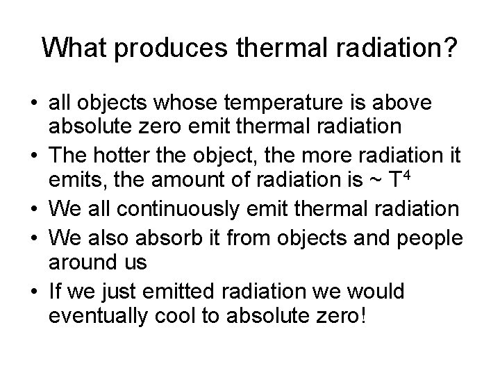 What produces thermal radiation? • all objects whose temperature is above absolute zero emit