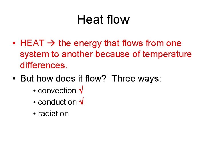 Heat flow • HEAT the energy that flows from one system to another because