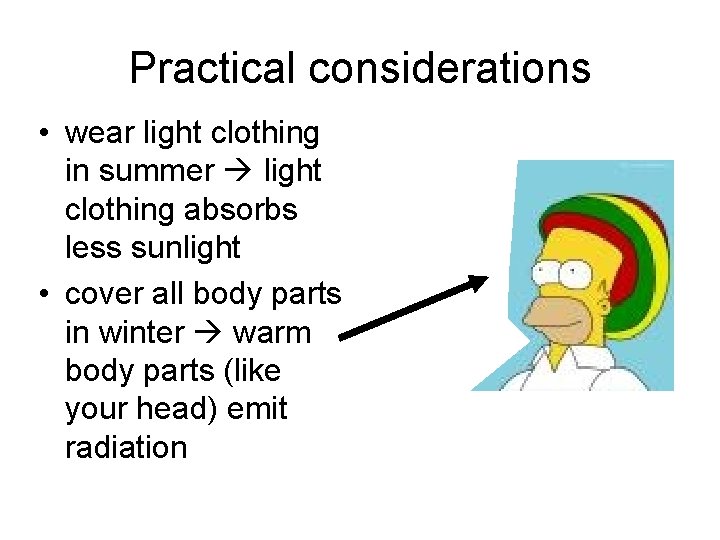 Practical considerations • wear light clothing in summer light clothing absorbs less sunlight •