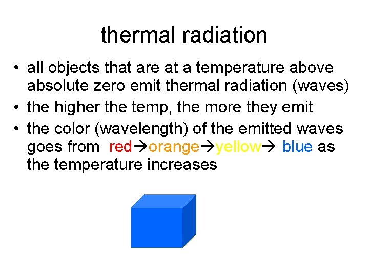 thermal radiation • all objects that are at a temperature above absolute zero emit