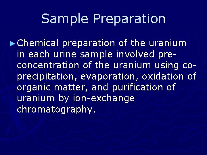 Sample Preparation ► Chemical preparation of the uranium in each urine sample involved preconcentration