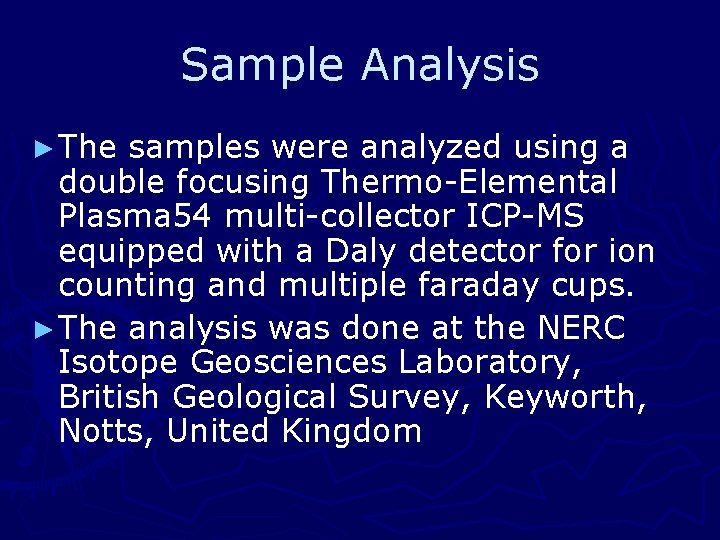 Sample Analysis ► The samples were analyzed using a double focusing Thermo-Elemental Plasma 54