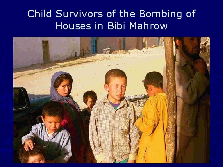Child Survivors of the Bombing of Houses in Bibi Mahrow 