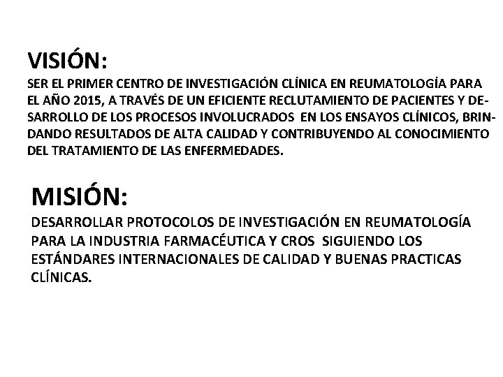 VISIÓN: SER EL PRIMER CENTRO DE INVESTIGACIÓN CLÍNICA EN REUMATOLOGÍA PARA EL AÑO 2015,