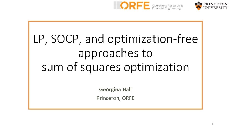 LP, SOCP, and optimization-free approaches to sum of squares optimization Georgina Hall Princeton, ORFE