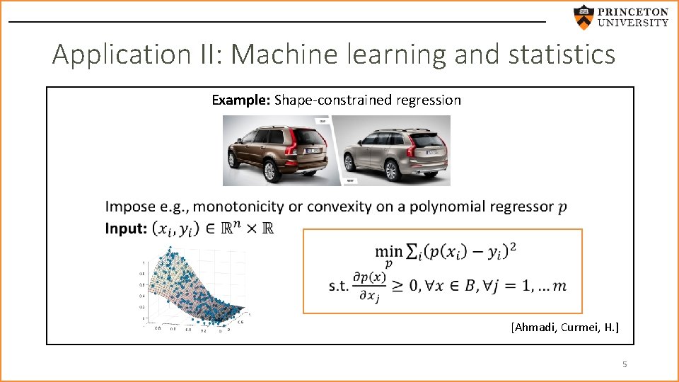 Application II: Machine learning and statistics Example: Shape-constrained regression [Ahmadi, Curmei, H. ] 5