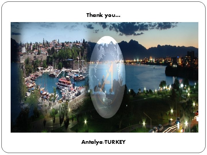 Thank you… Antalya/TURKEY 