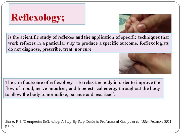 Reflexology; is the scientific study of reflexes and the application of specific techniques that