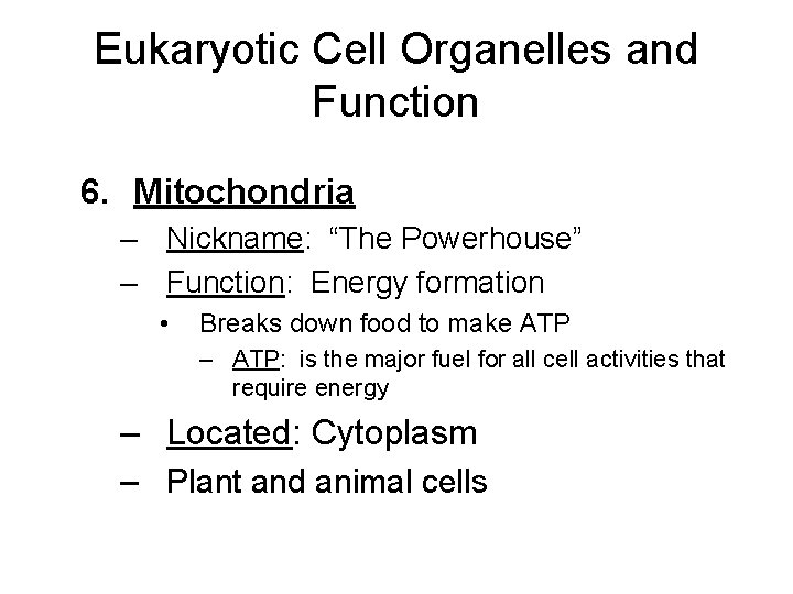 Eukaryotic Cell Organelles and Function 6. Mitochondria – Nickname: “The Powerhouse” – Function: Energy