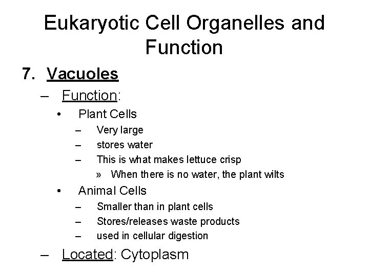 Eukaryotic Cell Organelles and Function 7. Vacuoles – Function: • Plant Cells – –