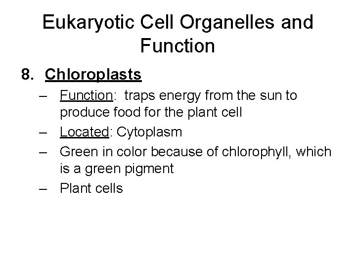 Eukaryotic Cell Organelles and Function 8. Chloroplasts – Function: traps energy from the sun