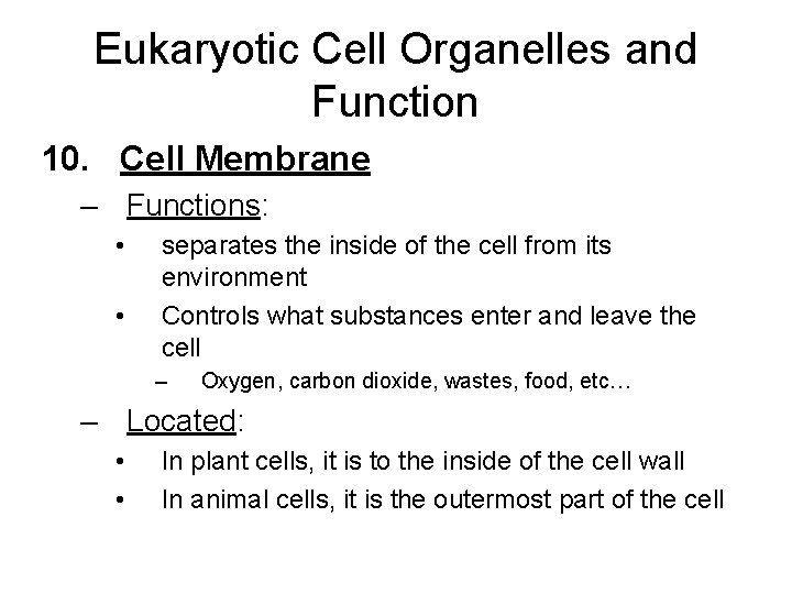 Eukaryotic Cell Organelles and Function 10. Cell Membrane – Functions: • • separates the