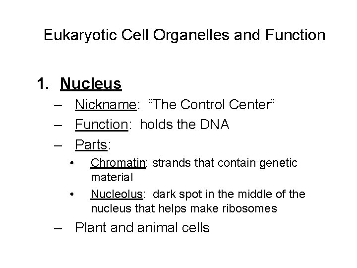 Eukaryotic Cell Organelles and Function 1. Nucleus – Nickname: “The Control Center” – Function: