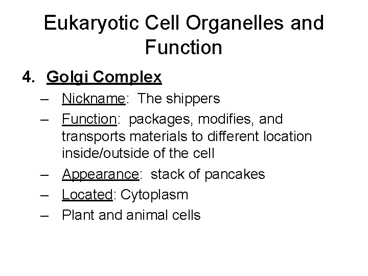 Eukaryotic Cell Organelles and Function 4. Golgi Complex – Nickname: The shippers – Function: