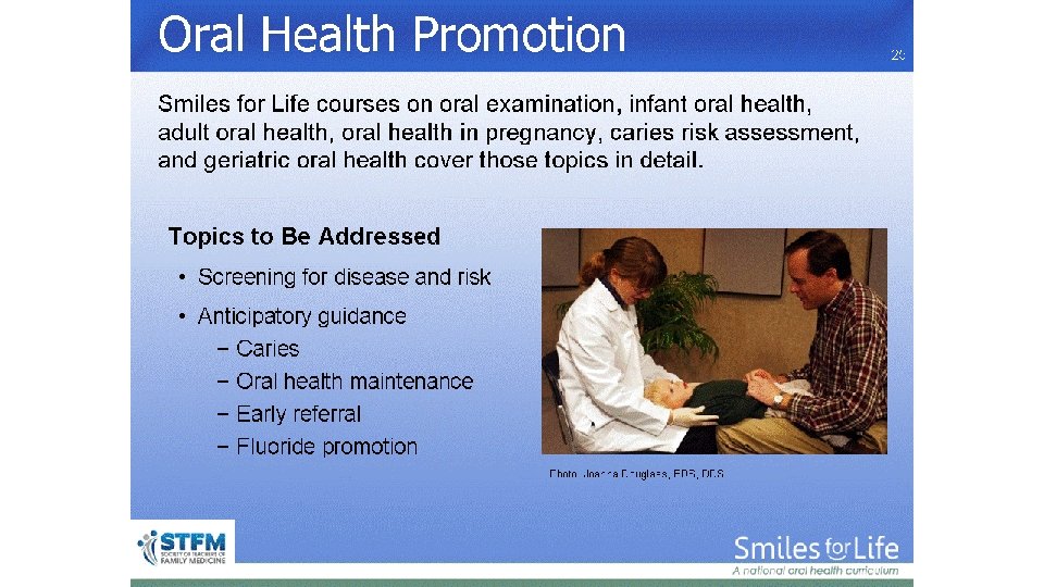 Oral Health Promotion Photo: Joanna Douglass, BDS, DDS 25 