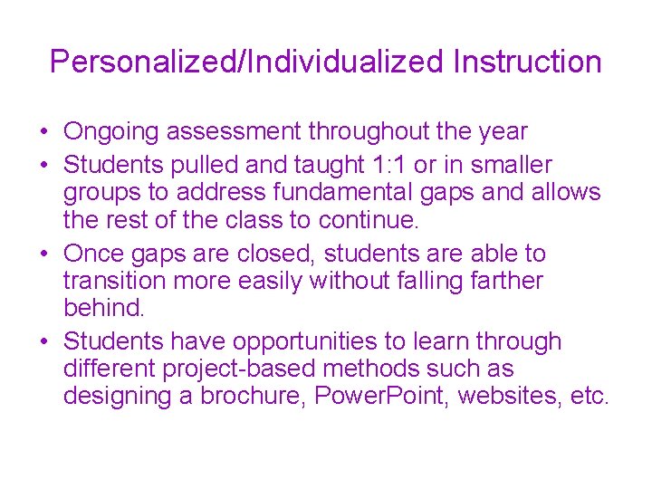 Personalized/Individualized Instruction • Ongoing assessment throughout the year • Students pulled and taught 1: