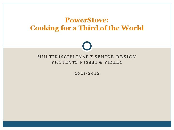 Power. Stove: Cooking for a Third of the World MULTIDISCIPLINARY SENIOR DESIGN PROJECTS P