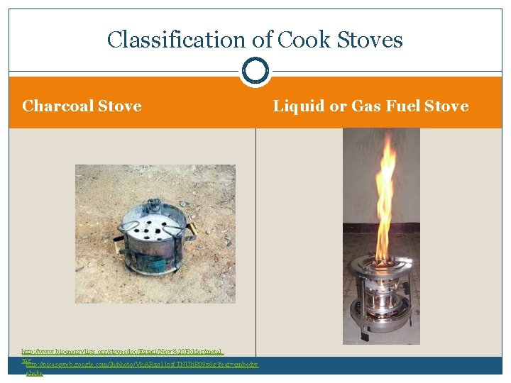 Classification of Cook Stoves Charcoal Stove http: //www. bioenergylists. org/stovesdoc/Ezzati/New%20 Folder/metal. jpg http: //picasaweb.