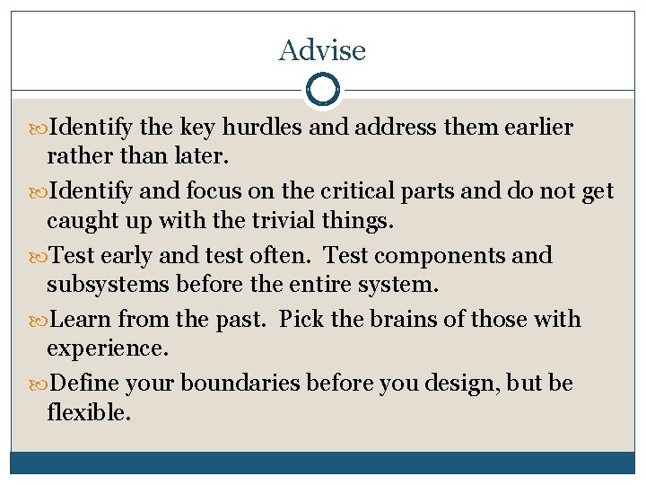 Advise Identify the key hurdles and address them earlier rather than later. Identify and