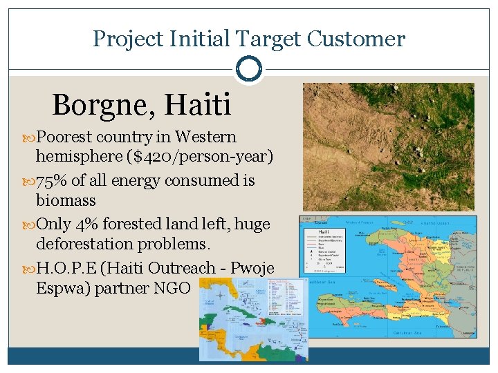 Project Initial Target Customer Borgne, Haiti Poorest country in Western hemisphere ($420/person-year) 75% of