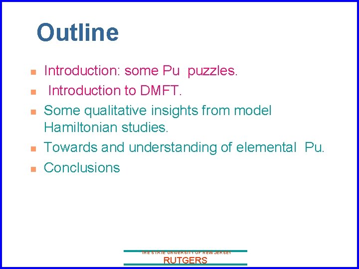 Outline n n n Introduction: some Pu puzzles. Introduction to DMFT. Some qualitative insights