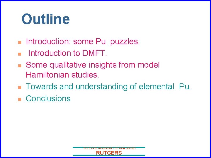 Outline n n n Introduction: some Pu puzzles. Introduction to DMFT. Some qualitative insights