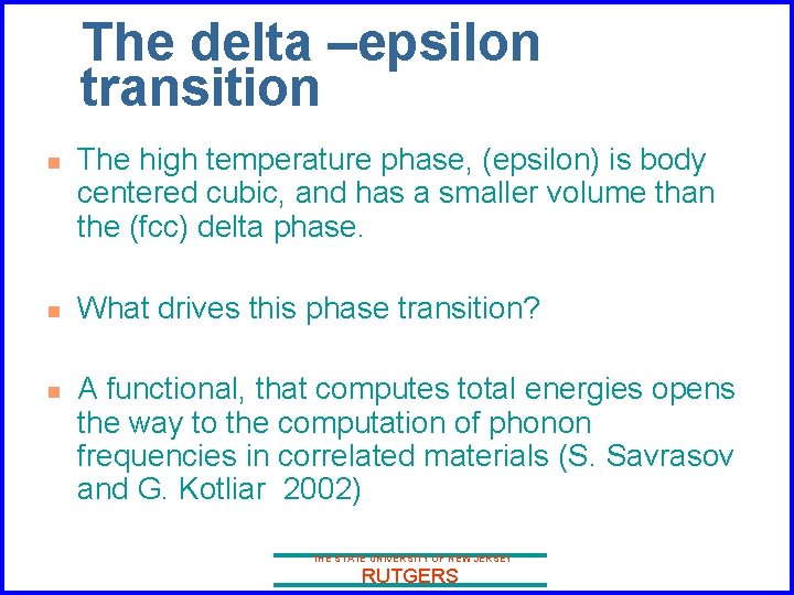 The delta –epsilon transition n The high temperature phase, (epsilon) is body centered cubic,