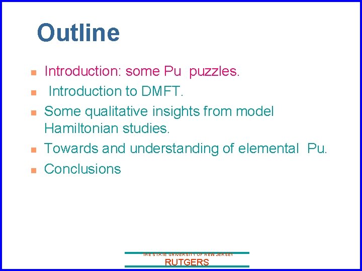 Outline n n n Introduction: some Pu puzzles. Introduction to DMFT. Some qualitative insights