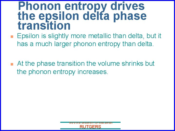 Phonon entropy drives the epsilon delta phase transition n n Epsilon is slightly more