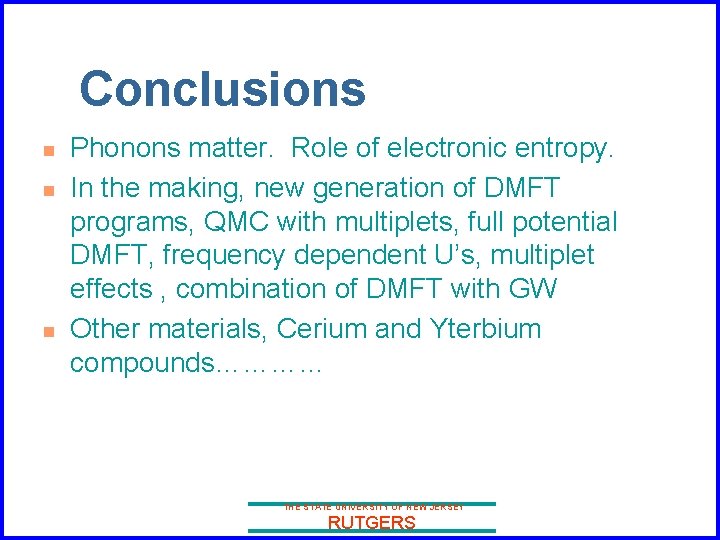 Conclusions n n n Phonons matter. Role of electronic entropy. In the making, new